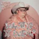 Joshua Ray Walker – What Is It Even? (Album)