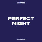 LE SSERAFIM‘s “Perfect Night” Leak Download MP3