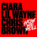 Ciara‘s “How We Roll” (Remix) with Chris Brown & Lil Wayne, Free Download MP3