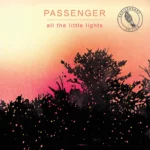 Passenger‘s “All The Little Lights” (Anniversary Edition) Album Download Leak MP3 ZIP Files