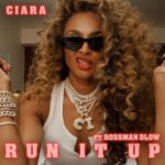 Ciara – Run It Up (ft. BossMan Dlow)